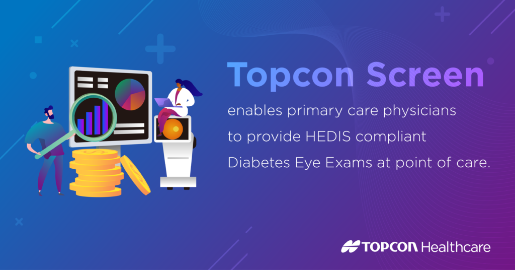 Diabetes Eye Exam The hardest HEDIS measure to close? Topcon Screen